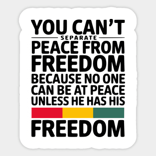 You can't separate peace from freedom - Malcolm X Sticker